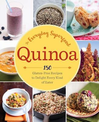 Quinoa: The Everyday Superfood: 150 Gluten-Free Recipes to Delight Every Kind of Eater - Sonoma Press - cover