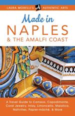 Made in Naples & the Amalfi Coast: A Travel Guide To Cameos, Capodimonte, Coral Jewelry, Inlay, Limoncello, Maiolica, Nativities Papier-mâché, & More