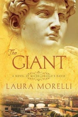 The Giant: A Novel of Michelangelo's David - Laura Morelli - cover