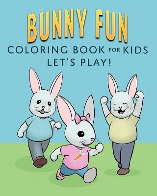 Bunny Fun Coloring Book for Kids: Let's Play! - cover