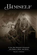 Himself: A Civil War Soldier's Battles with Rebels, Brits and Devils, an historic novel