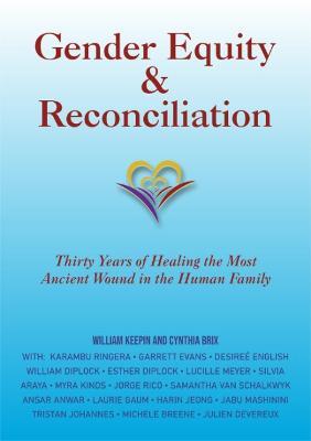 Gender Equity & Reconciliation: Thirty Years of Healing the Most Ancient Wound in the Human Family - William Keepin,Cynthia Brix - cover