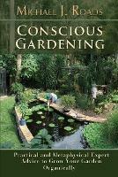 Conscious Gardening: Practical and Metaphysical Expert Advice to Grow Your Garden Organically - Michael J Roads - cover