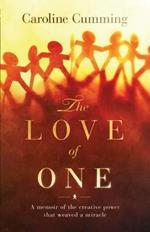 The Love of One: A Memoir of the Creative Power that Weaved a Miracle