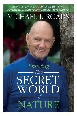 Entering the Secret World of Nature - Michael J Roads - cover