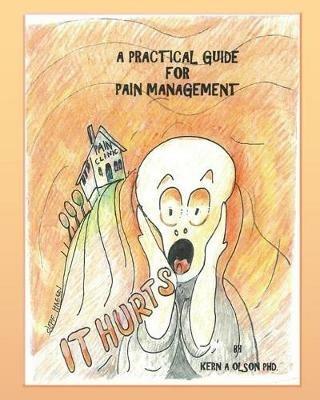 It Hurts: A Practical Guide for Pain Management - Kern a Olson - cover