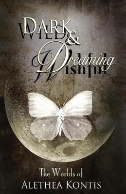 Wild and Wishful, Dark and Dreaming: The Worlds of Alethea Kontis - Alethea Kontis - cover