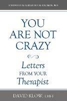 You Are Not Crazy: Letters from Your Therapist - David Klow - cover