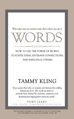 Words: How To Use the Power of Words to Ignite Ideas, Leverage Connections, and Influence Others - Tammy Kling - cover