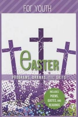 Easter Programs Dramas and Skits for Youth: Includes Poems, Quotes and Readings - Paul Shepherd - cover