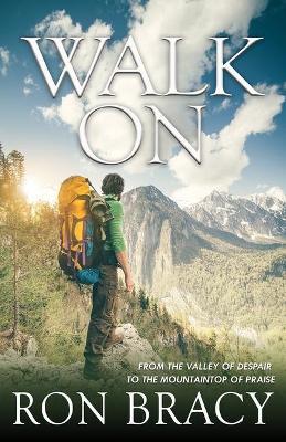 Walk On: From The Valley Of Despair To The Mountaintop Of Praise - Ron Bracy - cover