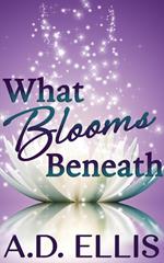 What Blooms Beneath