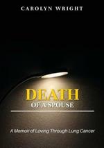 Death of a Spouse: A Memoir of Loving Through Lung Cancer