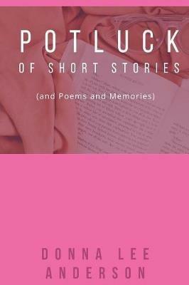 Potluck of Stories: And Poems and Memories - Donna Lee Anderson - cover