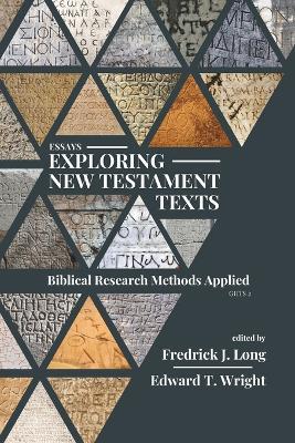 Essays Exploring New Testament Texts: Biblical Research Methods Applied - Fredrick J Long - cover