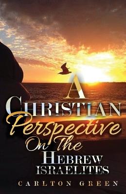 A Christian Perspective on the Hebrew Israelites - Carlton Green - cover