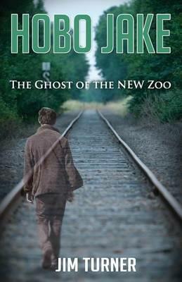 Hobo Jake: The Ghost of the NEW Zoo - Jim Turner - cover