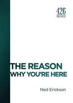 The Reason: Why You're Here