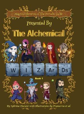 Magical Elements of the Periodic Table Presented By The Alchemical Wizards - Book 1 - Sybrina Durant - cover