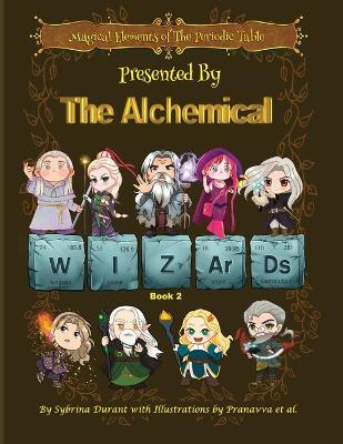 Magical Elements of the Periodic Table Presented By The Alchemical Wizards - Book 2 - Sybrina Durant - cover