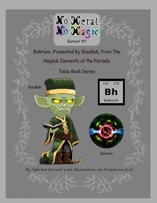 No Metal No Magic - Element 107 - Bohrium Presented By Blaadlak - Sybrina Durant - cover