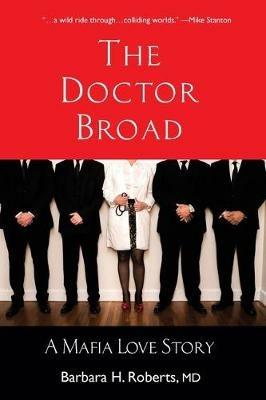 The Doctor Broad: A Mafia Love Story - Barbara H Roberts - cover