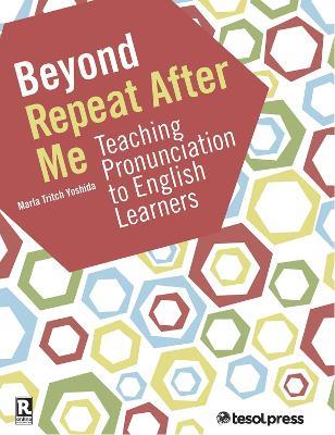 Beyond Repeat After Me: Teaching Pronunciation to English Learners - Marla Tritch Yoshida - cover
