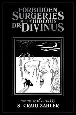 Forbidden Surgeries of the Hideous Dr. Divinus - S. Craig Zahler - cover