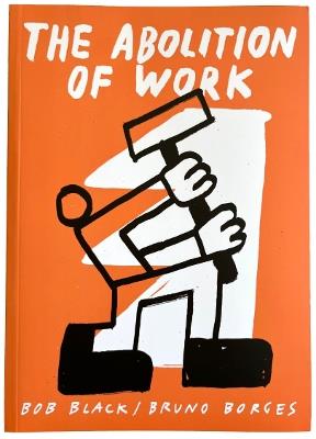 The Abolition Of Work - Bob Black - cover