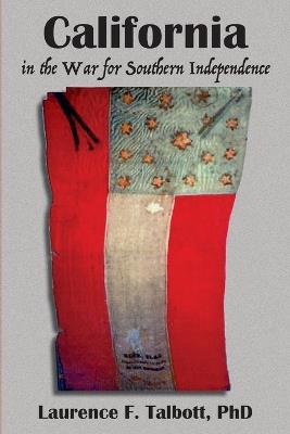 California In The War For Southern Independence - Laurence Fletcher Talbott - cover