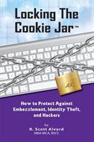 Locking the Cookie Jar: How to Protect Against Embezzlement, Identity Theft, and Hackers - R Scott Alvord - cover