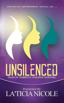 Unsilenced: Faces of Domestic Violence Survival - Laticia Nicole - cover