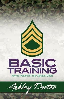 Basic Training: How to Prepare for Your Spiritual Quest - Ashley Porter - cover