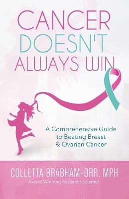 Cancer Doesn't Always Win: A Comprehensive Guide to Beating Breast & Ovarian Cancer - Colletta Orr - cover