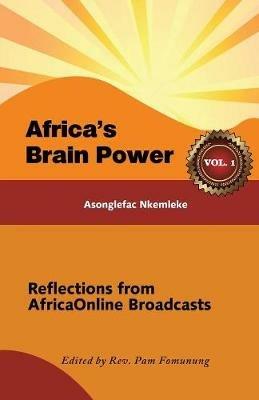 Africa's Brain Power: Reflections from Africaonline Broadcasts, Vol. 1 - Asonglefac Nkemleke - cover