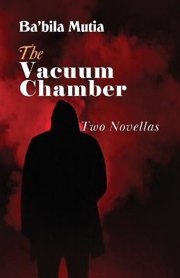The Vacuum Chamber: Two Novellas - Ba'bila Mutia - cover