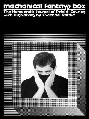 Mechanical Fantasy Box: The Homoerotic Journal of Patrick Cowley - Patrick Cowley - cover