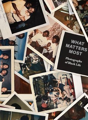 What Matters Most: Photographs of Black Life: The Fade Resistance Collection - Fred Moten - cover