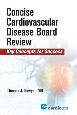 Concise Cardiac Disease Board Review: Key Concepts for Success - Thomas J. Sawyer - cover