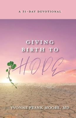 Giving Birth to Hope: A 31-Day Devotional - Yvonne Moore - cover