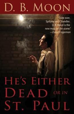 He's Either Dead or in St. Paul - D B Moon - cover