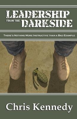 Leadership from the Darkside: There's Nothing More Instructive than a Bad Example - Chris Kennedy - cover