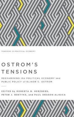 Ostrom's Tensions: Reexamining the Political Economy and Public Policy of Elinor C. Ostrom - cover