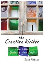The Creative Writer, Level Three: Building Your Craft (The Creative Writer)