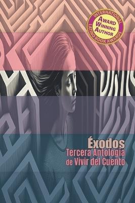 Éxodos: Tercera Antología de Vivir del Cuento - Juan Félix Algarín Carmona,Isamari Castrodad,Shara Lávender - cover