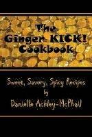 The Ginger KICK! Cookbook - Danielle Ackley-McPhail - cover