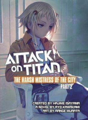 Attack On Titan: The Harsh Mistress Of The City, Part 2 - Ryo Kawakami,Range Murata - cover