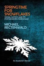 Springtime for Snowflakes: 'social Justice' and Its Postmodern Parentage