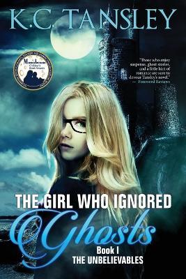 The Girl Who Ignored Ghosts - K C Tansley - cover