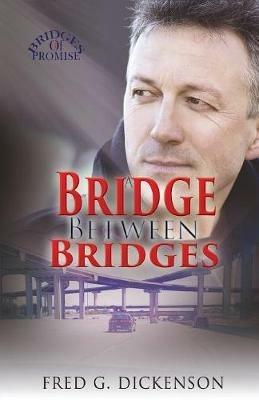 A Bridge Between Bridges: George's Legacy - Fred G Dickenson - cover